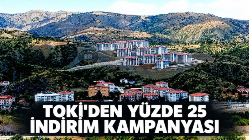 TOKİ'DEN YÜZDE 25 İNDİRİM KAMPANYASI