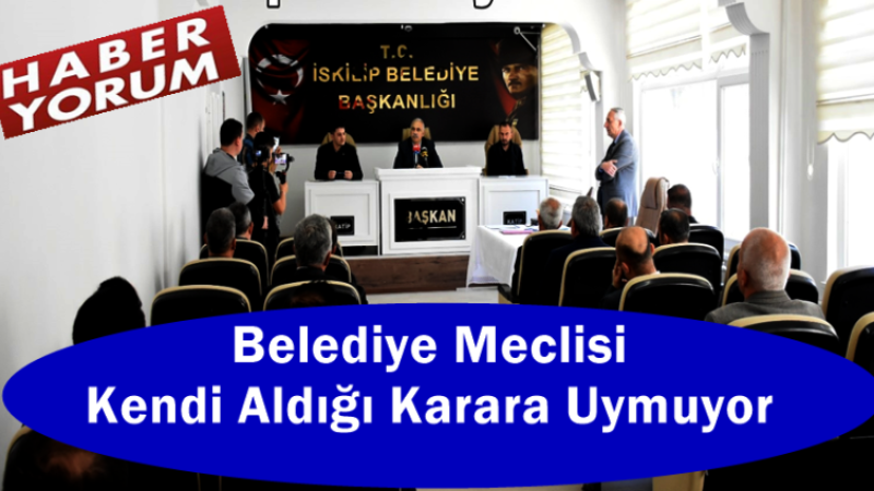 BELEDİYE MECLİSİ KENDİ ALDIĞI KARARA UYMUYOR