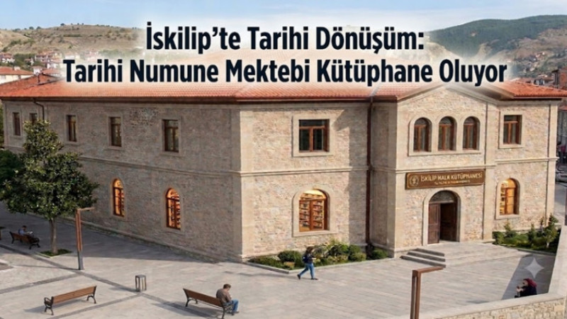 İskilip'te Tarihi Dönüşüm: Tarihi Numune Mektebi Kütüphane Oluyor