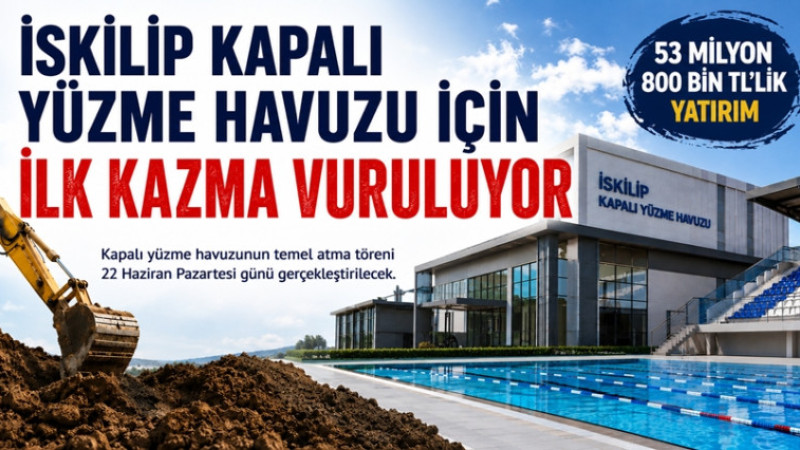 İSKİLİP KAPALI YÜZME HAVUZU İÇİN İLK KAZMA VURULUYOR